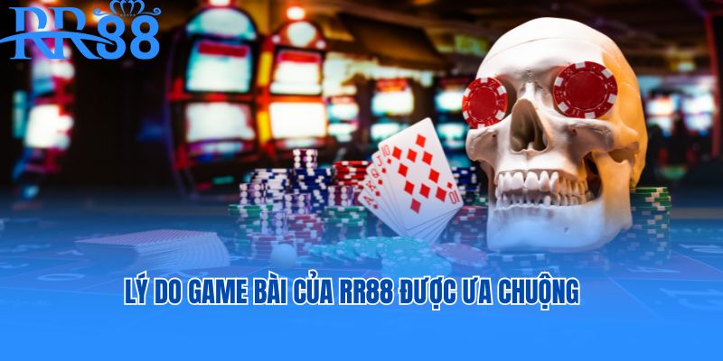 Lý do game bài của RR88 được ưa chuộng